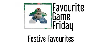 Favourite Game Friday - Festive Favourites