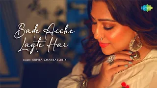Bade Achhe Lagte Hai | Cover Song | Arpita Chakraborty | Babli Haque