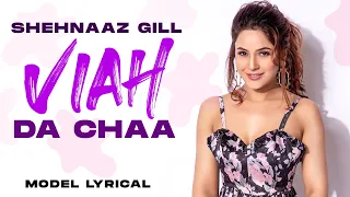 Shehnaaz Gill (Model Lyrical) | Viah Da Chaa | Sukhman Heer | Desi Crew | Latest Punjabi Song 2021
