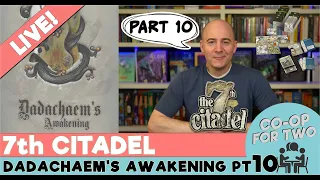 7th Citadel - "Dadachaem's Awakening" - Playthrough Part 10