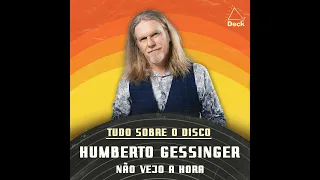 Humberto Gessinger - Não Vejo a Hora | Tudo Sobre o Disco