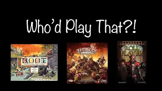 Who’d Play That? (Root, Zombicide, and Roll Player)
