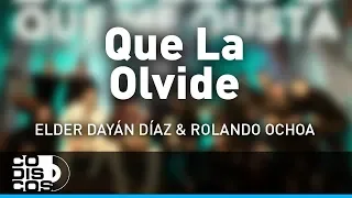 Que La Olvide, Elder Dayán Díaz y Rolando Ochoa - Audio