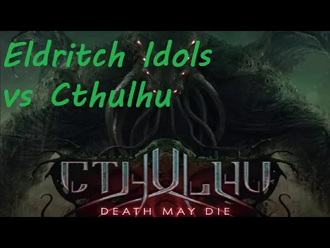 Cthulhu Death May Die Eldritch Idols vs Cthulhu Episode 8