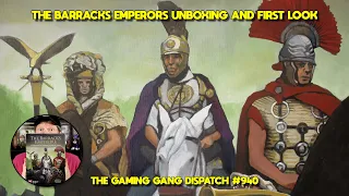 The Barracks Emperors Unboxing and First Look on The Gaming Gang Dispatch EP 940