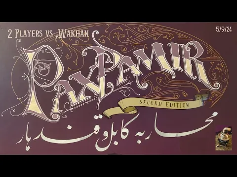Pax Pamir - 2 Player vs Wakhan - 5/9/24