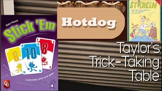 HOTTAKES: Hotdog & Stick 'Em ~ Taylor's Trick-Taking Table