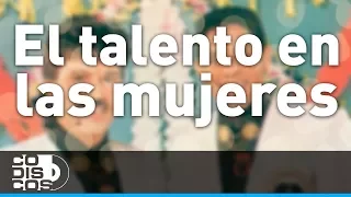 El Talento En Las Mujeres, Binomio De Oro - Audio