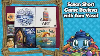 Seven Short Reviews - with Tom Vasel