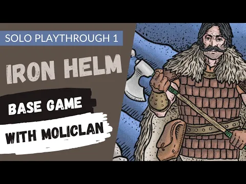 Iron Helm | Solo Game Playthrough 1 - Moliclan
