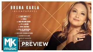 Bruna Karla - Preview Exclusivo do CD Incomparável - MAIO 2017