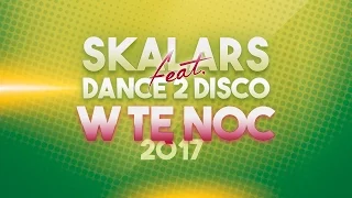 SKALARS & DANCE 2 DISCO - W Tę Noc 2017