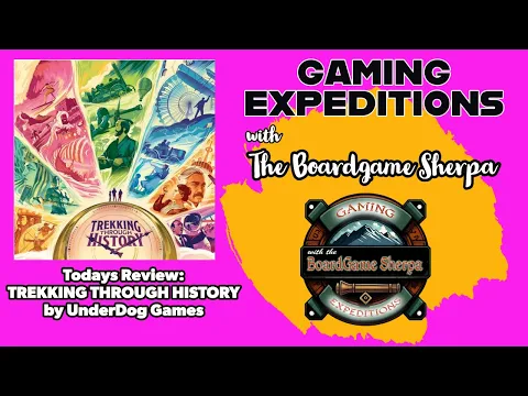 Trekking Thru History | Time Travel Game Review | Gaming Expeditions w/ the Board Game Sherpa Ep004