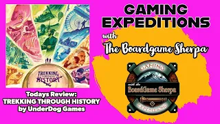 Trekking Thru History | Time Travel Game Review | Gaming Expeditions w/ the Board Game Sherpa Ep004