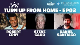 Turn Up From Home: EP02 - Robert Cray, Steve Gadd & Daniel Santiago