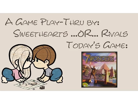 Sweethearts or Rivals: Play-Thru of 7 Wonders & Expansions