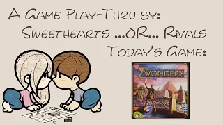 Sweethearts or Rivals: Play-Thru of 7 Wonders & Expansions
