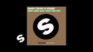 Danny Freakx & Strobe - How Long Can I Wait For You (Original Mix)