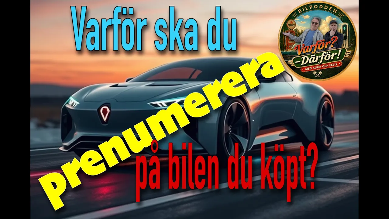 Prenumerera på bilen du redan köpt?!? Bilpodden Varför? Därför! med Alrik & Felix