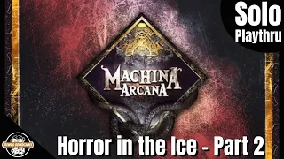 Machina Arcana 3rd Edition - Solo - Horror in the Ice - Part 2