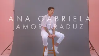 Ana Gabriela  - Amor Traduz (Videoclipe Oficial)