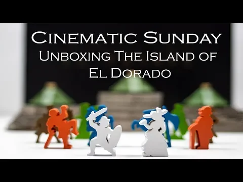 CINEMATIC SUNDAY! New Series- Unboxing The Island of El Dorado