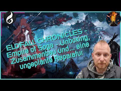 ELDFALL CHRONICLES Teil 3: Empire of Soga - Unboxing, Zusammenbau und... eine ungeplante Reparatur.
