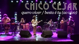 Chico César - Quero Viver / Besta é Tu (Ao Vivo)