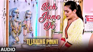Beh Jane De Full (Audio) Song Hindi Movie | Turning Point |Apoorva Arora,Sunny Pancholi,Shahbaz Khan