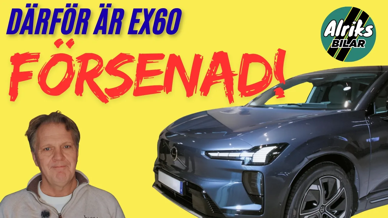 Varför är Volvo EX60 försenad?