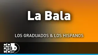 La Bala, Los Hispanos Y Los Graduados - Audio