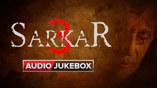 Sarkar 3 | Full Songs | Audio Jukebox