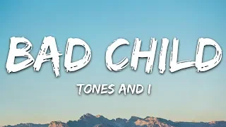 Tones And I - Bad Child (Lyrics)