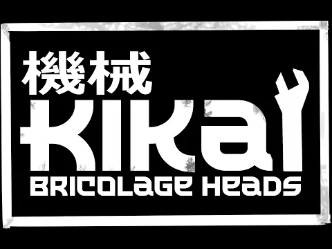 KIKAI - Bricolage Heads: Close the box