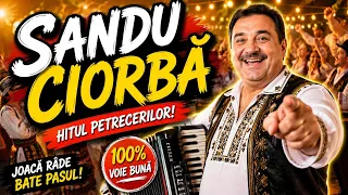 SANDU CIORBĂ 🎉 Cea Mai Tare Melodie de Petrecere 2026 | Horă, Chef și Voie Bună