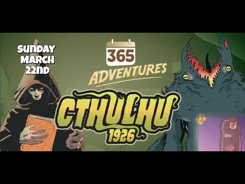 365 Adventures: Cthulhu 1926 - Week 12 Finale March 22nd Playthrough