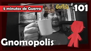 5 Minutos de Guerra - Ep. 101 - Gnomopolis