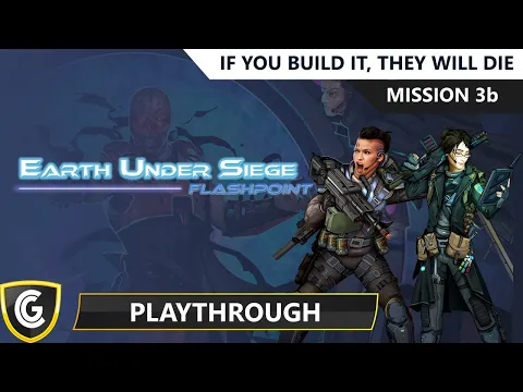 Earth Under Siege | Mission 3b - If You Build It, They Will Die
