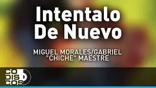 Inténtalo De Nuevo, Miguel Morales Y Gabriel “El Chiche” Maestre - Audio