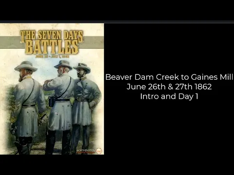 The Seven Days Battles - Beaver Dam Creek and Gaines Mills - Intro and June 26 turn