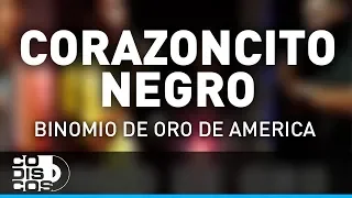 Corazoncito Negro, Binomio De Oro De América - Audio