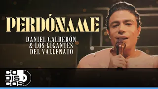 Perdóname, Daniel Calderón Y Los Gigantes Del Vallenato - Video Oficial