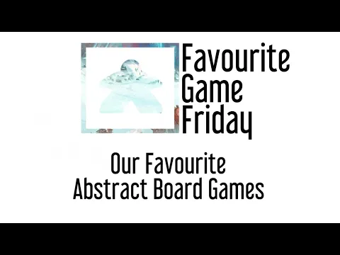 Favourite Game Friday - Our Favorite Abstract Board Games