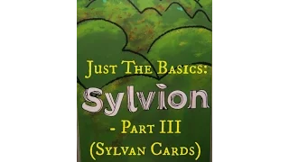 Just the Basics: Sylvion - Part III (Sylvan Cards)