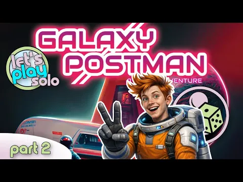 Let's Play Galaxy Postman (Solo) - Part 2 - Deadlines Don’t Care About Space