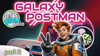 Let's Play Galaxy Postman (Solo) - Part 2 - Deadlines Don’t Care About Space