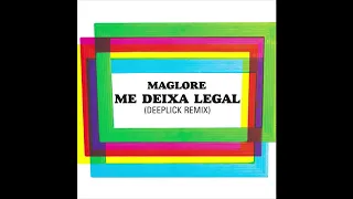 Maglore - Me Deixa Legal (Deeplick Remix)
