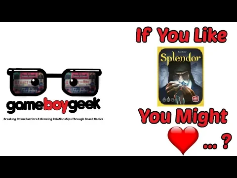 If you Like Splendor You Might Love ...? with the Game Boy Geek