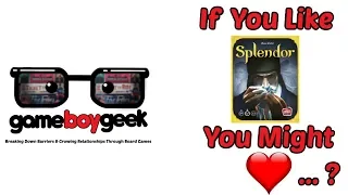 If you Like Splendor You Might Love ...? with the Game Boy Geek