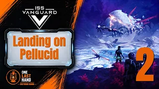 ISS Vanguard | Episode 2 – Ship Management & Landing on Pellucid | Full Story Solo Campaign